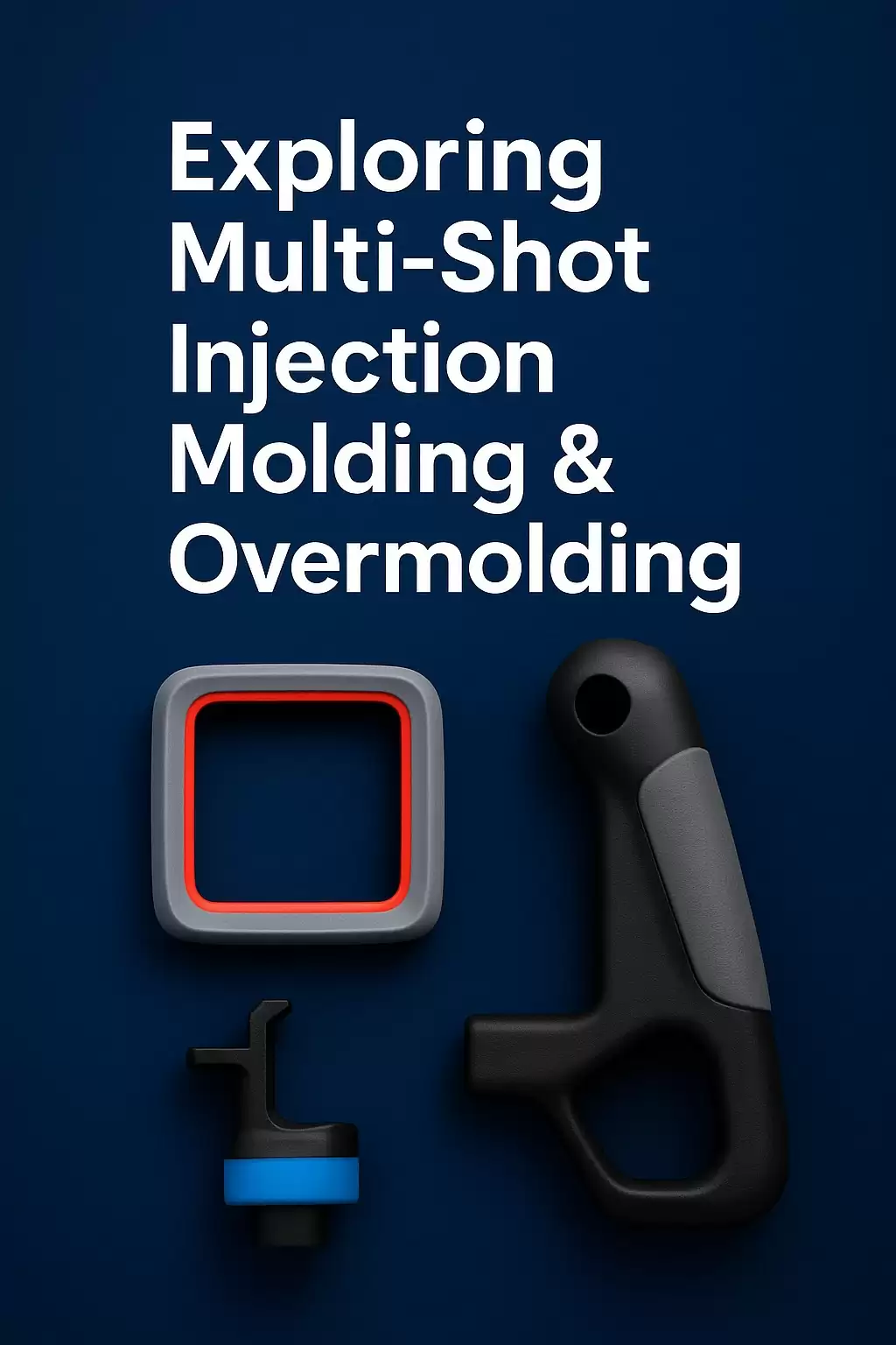 Exploring Multi-Shot Injection Molding and Overmolding for Advanced Product Design