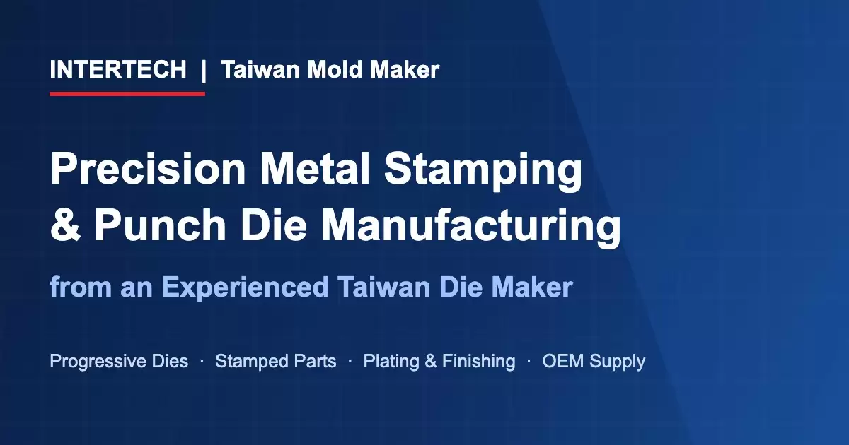 Precision metal stamping and punch die manufacturing - INTERTECH Taiwan