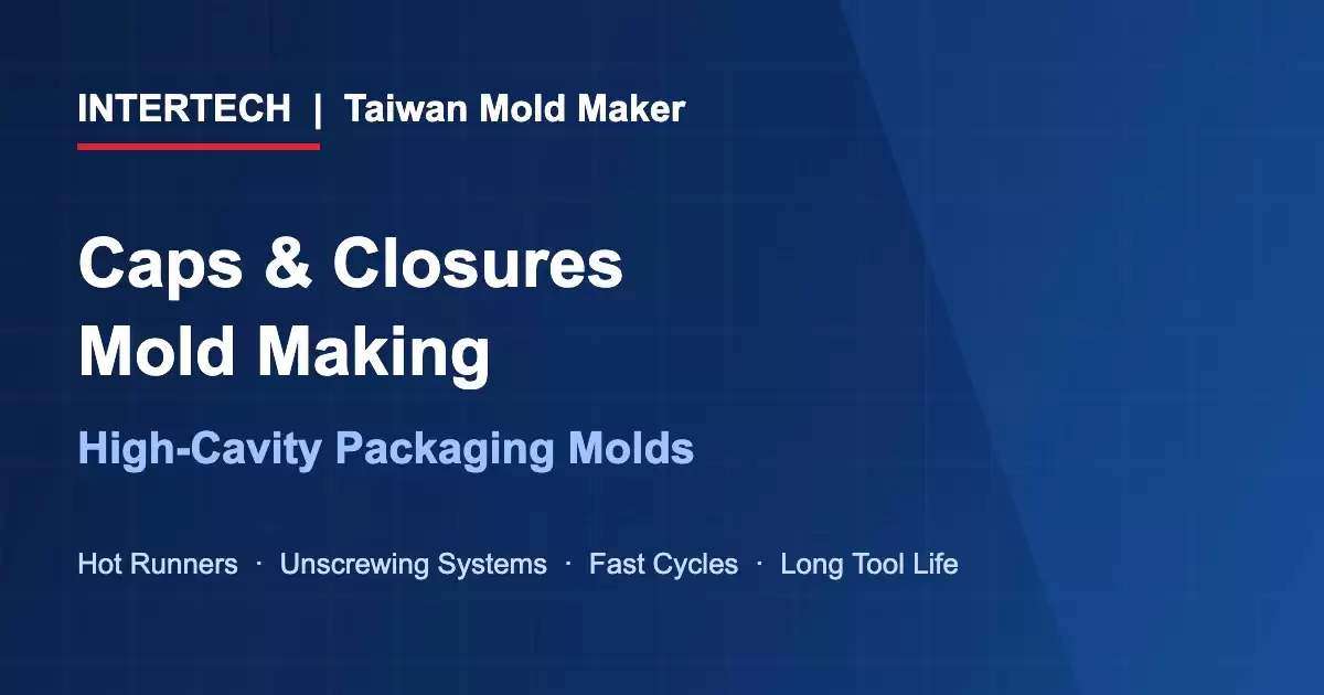 Caps and closures high-cavity packaging molds - INTERTECH Taiwan